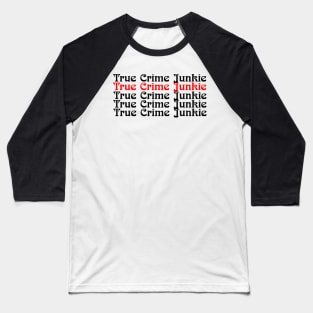 True Crime Junkie 3 Baseball T-Shirt